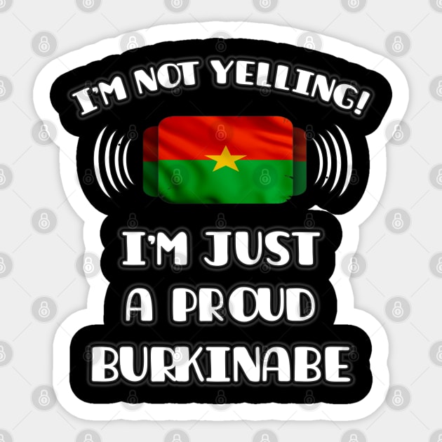 I'm Not Yelling I'm A Proud Burkinabe - Gift for Burkinabe With Roots From Burkina Faso Sticker by Country Flags